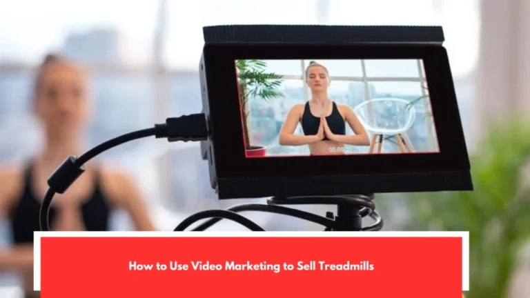 How to Use Video Marketing to Sell Treadmills